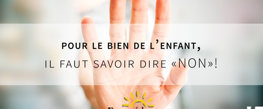 Pour le bien de l’enfant, il faut savoir dire « non! »
